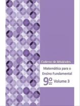 MATEMÁTICA PARA ENSINO FUNDAMENTAL - 9º ANO - CADERNO DE ATIVIDADES - VOL. 3