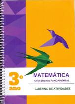 Matemática para o Ensino Fundamental - Caderno de Atividades 3º ano Matemática para o Ensino Fundamental - Caderno de Atividades 3º ano