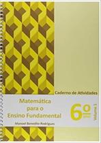 Matemática para o Ensino Fundamental - Caderno de Atividades 6º ano - Vol.1