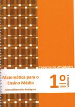 MATEMÁTICA PARA O ENSINO MÉDIO - 1º ANO - CADERNO DE ATIVIDADES - VOL. 1 MATEMÁTICA PARA O ENSINO MÉDIO - 1º ANO - CADERNO DE ATIVIDADES - VOL. 1