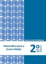 MATEMÁTICA PARA O ENSINO MÉDIO - 2º ANO - CADERNO DE ATIVIDADES - VOL. 1