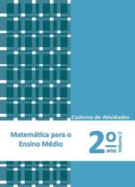 MATEMÁTICA PARA O ENSINO MÉDIO - 2º ANO - CADERNO DE ATIVIDADES - VOL. 2