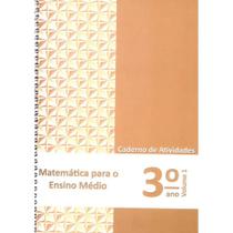 Matemática para o Ensino Médio - Caderno de Atividades 3 ano vol. 1