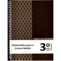 Matemática para o Ensino Médio - Caderno de Atividades 3 ano vol. 3 Matemática para o Ensino Médio - Caderno de Atividades 3 ano vol. 3
