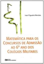 Matemática para os Concursos de Admissão ao 6º ano dos Colégios Militares - CIENCIA MODERNA