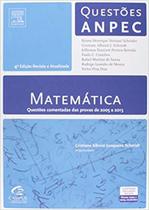 Matemática: Questões Comentadas das Provas de 2005 a 2013 - Questões Anpec - CAMPUS - GRUPO ELSEVIER