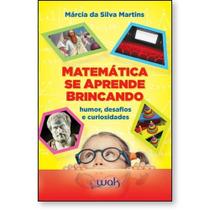 Matemática se Aprende Brincando: Humor, desafios e curiosidades - WAK