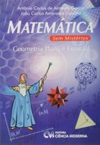 Matemática sem Mistérios - Geometria Plana e Espacial - CIENCIA MODERNA