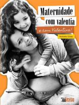 Maternidade com valentia (e com valentina)