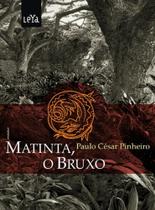 Matinta O Bruxo - Paulo Cesar Pinheiro - LEYA