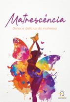 Matrescência: dores e delícias do maternar Matrescência: dores e delícias do maternar