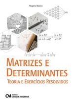 Matrizes e determinantes - teoria e exercicios resolvidos - CIENCIA MODERNA