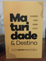 Maturidade e Destino: Desvendando a Igreja Sonhada por Deus Maturidade e Destino: Desvendando a Igreja Sonhada por Deus
