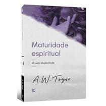 Maturidade Espiritual O Custo da Plenitude A.W. Tozer - VIDA