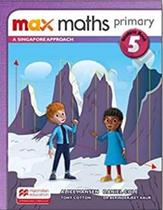 Max Maths Primary 5 - A Singapore Approach - Students Book - MACMILLAN - ELT