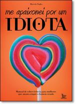 Me Apaixonei Por Um Idiota Me Apaixonei Por Um Idiota