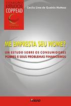 Me empresta seu nome Um estudo sobre os consumidores pobres e seus problemas financeiros - MAUAD X Me empresta seu nome Um estudo sobre os consumidores pobres e seus problemas financeiros - MAUAD X