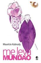 Me Leva Mundao - Kubrusly - EDITORA GLOBO