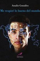 Me respiré lo bueno del mundo - El Salto Editorial