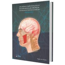 Mecanismo Neurofisiológicos da Dor Muscular Orofacial Por Disfunção Temporomandibular - Guia Clínico - Editora Tota