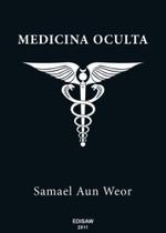 Medicina Oculta: tratado de medicina oculta e magia prática Medicina Oculta: tratado de medicina oculta e magia prática