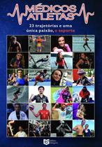 Medicos atletas 23 trajetorias e uma unica paixao o esporte - Editora Gregory