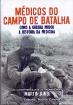 Médicos Do Campo De Batalha: Como a Guerra Mudou a História da Medicina - PE DA LETRA
