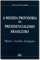 Medida Provisória no Presidencialismo Brasileiro, a - 01 Ed. - 2007 - MALHEIROS EDITORES