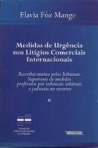 Medidas de urgência nos litígios comerciais internacionais: reconhecimento pelos tribunais superiores de medidas proferidas por tribunais arbitrais e judiciais no exterior