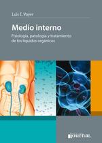 Medio interno: fisiologia patologia y tratamiento de los liquidos organico - Ediciones Journal Sa Medio interno: fisiologia patologia y tratamiento de los liquidos organico - Ediciones Journal Sa