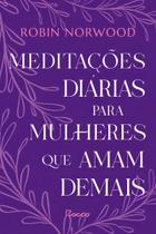Meditações Diárias Para Mulheres Que Amam Demais
