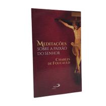 Meditações Sobre a Paixão do Senhor - Coleção Meditações