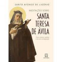 Meditações sobre Santa Teresa de Ávila: Com novena, prática e ato de consagração
