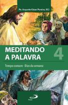 Meditando A Palavra 4 - Tempo Comum - Dias Da Semana - Paulus - LC