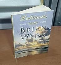 Meditando Com Brian Weiss (+ CD) Paperback Brian Weiss Meditando Com Brian Weiss (+ CD) Paperback Brian Weiss