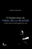 Mediterrâneo de Vidal de La Blache,O: O primeiro esboço do método geográfico (1872-1918) - ALAMEDA
