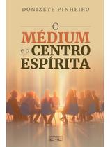 Medium e o Centro Espirita, O Medium e o Centro Espirita, O