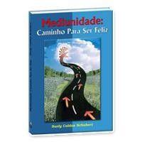 Mediunidade: Caminho para Ser Feliz Mediunidade: Caminho para Ser Feliz