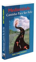 Mediunidade: Caminho para Ser Feliz - Livro sobre Espiritualidade Mediunidade: Caminho para Ser Feliz - Livro sobre Espiritualidade