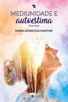 Mediunidade e Autoestima - Compreendendo a Relação entre Mediunidade e Autoestima Mediunidade e Autoestima - Compreendendo a Relação entre Mediunidade e Autoestima
