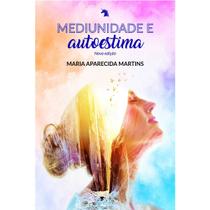 Mediunidade e autoestima - vida e consciencia