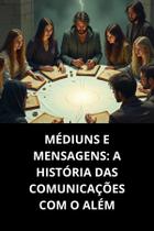 Médiuns e mensagens a história das comunicações com o além