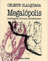 Megalópolis - sensibilidade culturais contemporâneas - celeste olalquiaga - STUDIO NOBEL - 1998