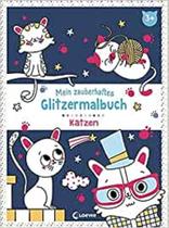 Mein zauberhaftes Glitzermalbuch - Katzen: Ausmalbuch mit Glitzerlack für Kinder - EDITORA LOEWE