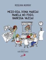 MEIO-DIA, DONA MARIA! PANELA NO FOGO, BARRIGA VAZIA! -