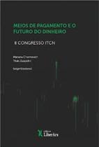 Meios de pagamento e o futuro do dinheiro: II Congresso ITCN - LIBER ARS