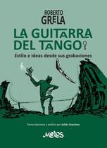 MEL4414 - Roberto Grela, La guitarra del tango - Melos Ediciones Musicales