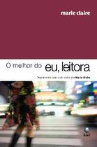 Melhor do eu, leitora, o - depoimentos reais publicados pela marie claire - GLOBO LIVROS