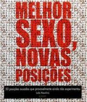 Melhor Sexo, Novas Posições-50 Posições Ousadas Que Provavelmente Ainda Não Experimentou - Quimera