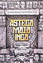 Melhores Histórias das Mitologias Asteca Maia e Inca - ARTES E OFICIOS